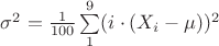 $\sigma^2= \frac{1}{100} \sum\limits_{1}^{9} (i \cdot (X_i - \mu))^2 $ $\sigma^2= \frac{1}{100} \sum\limits_{1}^{9} (i \cdot (X_i - \mu))^2 $