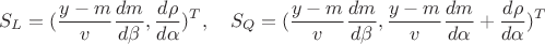 $$S_L =(\frac {y-m}{v}\frac {dm}{d\beta }, \frac {d\rho}{d\alpha})^T, \quad S_Q=(\frac {y-m}{v}\frac {dm}{d\beta }, \frac {y-m}{v}\frac {dm}{d\alpha }+\frac {d\rho}{d\alpha})^T$$