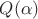 $Q(\alpha)}$