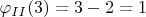 $\varphi_{II}(3)=3-2=1$