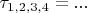 $\tau_{1,2,3,4}=...$
