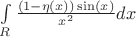 $\int\limits_{R} \frac{ (1-\eta(x))\sin(x) }{ x^2 } dx$