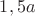 $1,5a$