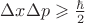 $\Delta x \Delta p \geqslant \frac{\hbar}{2}$