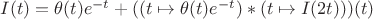 $I(t) = \theta(t) e^{-t} + ((t\mapsto \theta(t) e^{-t}) * (t\mapsto I(2t)))(t)$