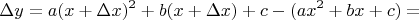 $$\Delta y= a(x+\Delta x)^2+b(x+\Delta x)+c-(ax^2+bx+c)=$$