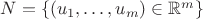 $N=\{(u_1,\ldots,u_m)\in\mathbb{R}^m\}$