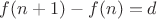 $f(n+1)-f(n)=d$
