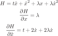 $$H = t \dot{x} + \dot{x}^2+\lambda x + \lambda \dot{x}^2$$
$$\frac{\partial H}{\partial x} = \lambda$$
$$\frac{\partial H}{\partial \dot{x}} = t + 2 \dot{x} + 2 \lambda \dot{x}$$