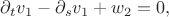 ${\partial}_t v_1 - {\partial}_s v_1 + w_2 = 0,$