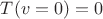$T(v=0)=0$