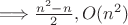\Longrightarrow  \frac {n^2-n} {2} , O(n^2)