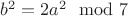 $b^2=2a^2\mod 7$