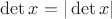 $\det x = |\det x|$