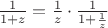 $\frac{1}{1 + z} = \frac{1}{z} \cdot \frac{1}{1 + \frac{1}{z}}$