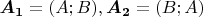 $\boldsymbol{A_{1}} = (A;B), \boldsymbol{A_{2}} = (B;A)$