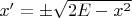 $x'=\pm \sqrt{2E-x^2}$