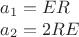 \[
\begin{array}{l}
 a_1  = ER \\ 
 a_2  = 2RE \\ 
 \end{array}
\]