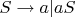 $S\rightarrow a | aS$