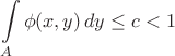 $$
\int\limits_A\phi(x,y)\,dy \leq c<1
$$