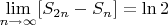 $\[\mathop {\lim }\limits_{n \to \infty } [{S_{2n}} - {S_n}] = \ln 2\]$