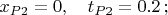 $x_{P2}=0, \quad t_{P2}=0.2 \,; $