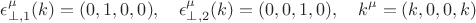 $$
\epsilon_{\perp,1}^{\mu}(k) = (0, 1, 0, 0), \quad \epsilon_{\perp,2}^{\mu}(k) = (0,0,1,0), \quad k^{\mu} = (k, 0,0,k)
$$