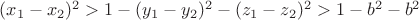 $(x_1-x_2)^2>1-(y_1-y_2)^2-(z_1-z_2)^2>1-b^2-b^2$