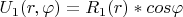 $U_1 (r,\varphi)=R_1(r)*cos \varphi$
