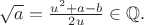 $\sqrt{a}=\frac{u^2+a-b}{2u}\in\mathbb{Q}.$