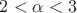 $2<\alpha <3$