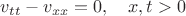 $v_{tt}-v_{xx}=0, \ \ \ x,t>0$