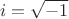 $$i=\sqrt {-1}$$