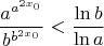 $$\frac{a^{a^{2x_0}}}{b^{b^{2x_0}}}<\frac{\ln b}{\ln a}$$
