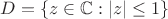 $D=\{z\in \mathbb{C}:|z|\le1\}$