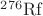 $\rm{^{276}Rf}$