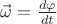 $\vec\omega=\frac{d\varphi}{dt}$