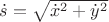 $\dot{s}=\sqrt{\dot{x}^2+\dot{y}^2}$