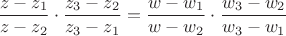 $$\dfrac{z-z_1}{z-z_2}\cdot\dfrac{z_3-z_2}{z_3-z_1}=\dfrac{w-w_1}{w-w_2}\cdot\dfrac{w_3-w_2}{w_3-w_1}$$