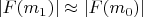 $|F(m_1)| \approx |F(m_0)|$