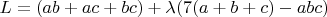 $L=(ab+ac+bc)+\lambda(7(a+b+c)-abc)$