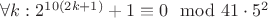 $\forall k:2^{10(2k+1)}+1\equiv 0 \mod 41\cdot 5^2$