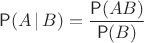 $\mathsf P(A \,|\, B)=\dfrac{\mathsf P(AB)}{\mathsf P(B)}$