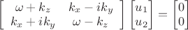 $\left[\begin{array}{cc}\omega+k_z & k_x-ik_y\\k_x+ik_y & \omega-k_z\end{array}\right] \begin{bmatrix} u_1\\ u_2 \end{bmatrix}=\begin{bmatrix} 0\\ 0 \end{bmatrix}$