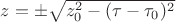$z=\pm\sqrt{z_0^2-(\tau-\tau_0)^2}$