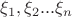 $\xi_1,\xi_2...\xi_n$