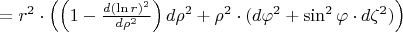 $= r^2 \cdot \left( \left(1 - \frac{d(\ln r)^2}{d\rho^2} \right) d\rho^2 + \rho^2 \cdot ( d\varphi^2 + \sin^2 \varphi \cdot d\zeta^2) \right)$