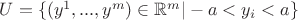 $U=\{(y^1,...,y^m)\in\mathbb R^m | -a<y_i<a \}$