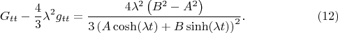 $$
G_{tt} - \frac{4}{3}\lambda^2 g_{tt} = \frac{4\lambda^2 \left( B^2 - A^2 \right)}{
3 \left( A \cosh(\lambda t) + B \sinh(\lambda t) \right)^2}. \eqno(12)
$$