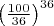 $\left(\frac{100}{36}\right )^{36}$